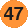 47